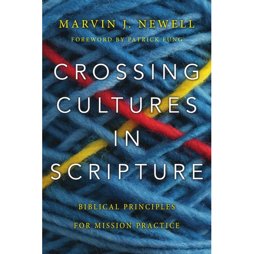 Crossing Cultures in Scripture: Biblical Principles for Mission Practice