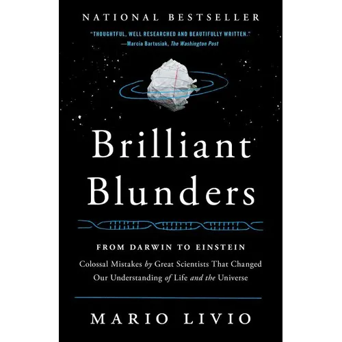 Brilliant Blunders: From Darwin to Einstein: Colossal Mistakes by Great Scientists That Changed Our Understanding of Life and the Universe