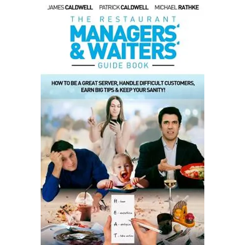 The Restaurant Managers' and Waiters' Guide Book: How to be a Great Server, Handle Difficult Customers, Earn Big Tips & Keep Your Sanity!
