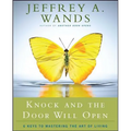 Knock and the Door Will Open: 6 Keys to Mastering the Art of Living