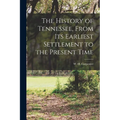 The History of Tennessee, From its Earliest Settlement to the Present Time