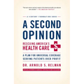 A Second Opinion: Rescuing America's Health Care: A Plan for Universal Coverage Serving Patients Over Profit