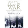 Once Upon a Time in War: The 99th Division in World War II Volume 18