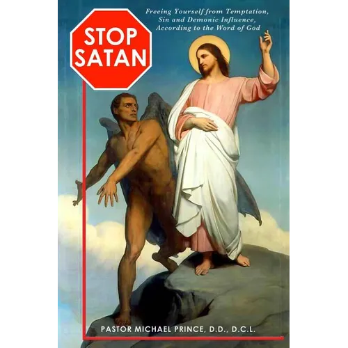 STOP SATAN Freeing Yourself from Temptation, Sin and Demonic Influence