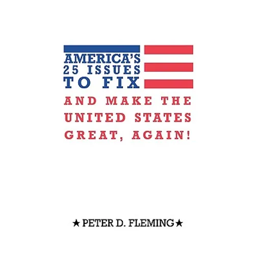 America's 25 Issues to Fix and Make the United States Great, Again!