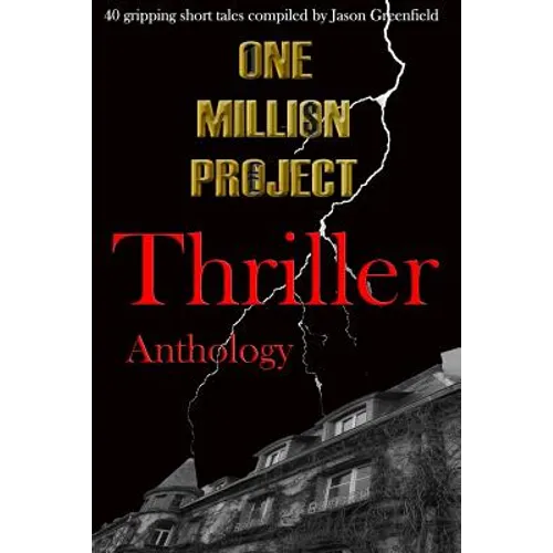 One Million Project Thriller Anthology: 40 gripping short tales compiled by Jason Greenfield