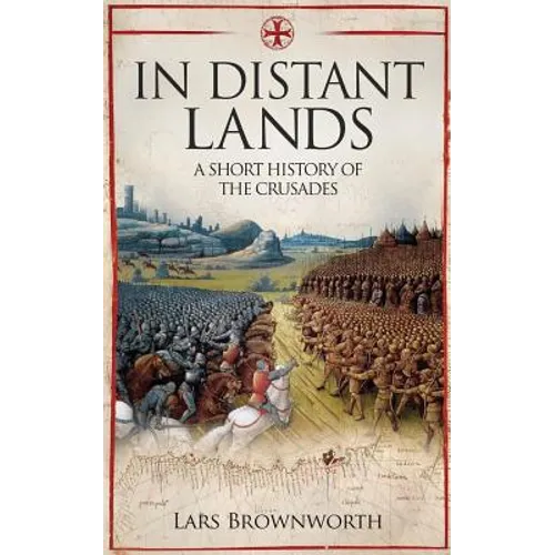 In Distant Lands: A Short History of the Crusades