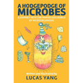 A Hodgepodge of Microbes: A Journey into the Marvelous World of Microorganisms