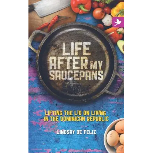Life After My Saucepans: Lifting the Lid on Living in the Dominican Republic