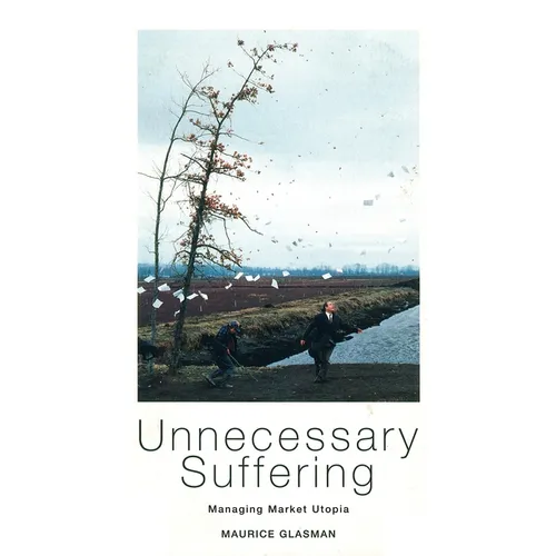 Unnecessary Suffering: Management, Markets and the Liquidation of Solidarity