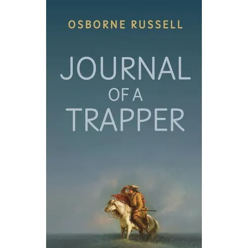 Journal of a Trapper: A Firsthand Chronicle of Frontier Survival in the Rocky Mountains