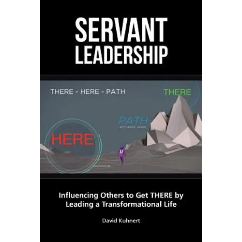 Servant Leadership: Influencing Others to Get There by Leading a Trans