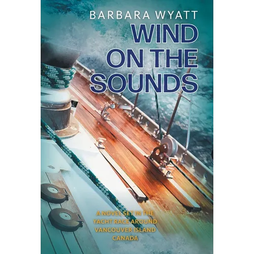 Wind on the Sounds: A Novel Set in the Yacht Race Around Vancouver Island Canada