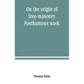 On the origin of free-masonry. Posthumous work