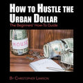 How to Hustle the Urban Dollar: The Beginners' How-To Guide