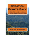 Creation Fights Back: Creation and a Young Earth versus Evolution
