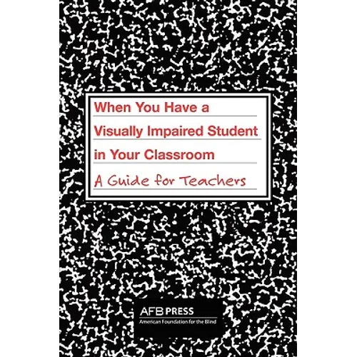 When You Have a Visually Impaired Student in Your Classroom: A Guide for Teachers