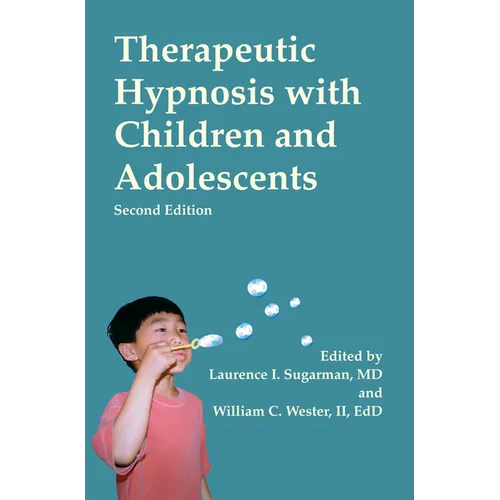 Therapeutic Hypnosis with Children and Adolescents: Second Edition