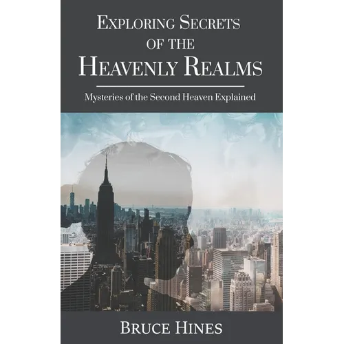 Exploring Secrets of the Heavenly Realm: Mysteries of the Second Heaven Explained