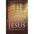 Come Thou Long-Expected Jesus: Advent and Christmas with Charles Wesley