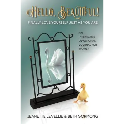Hello, Beautiful!: Finally Love Yourself Just As You Are