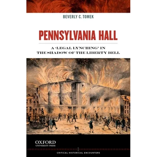 Pennsylvania Hall: A 'legal Lynching' in the Shadow of the Liberty Bell