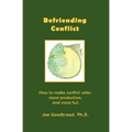 Befriending Conflict: How to make conflict safer, more productive, and more fun