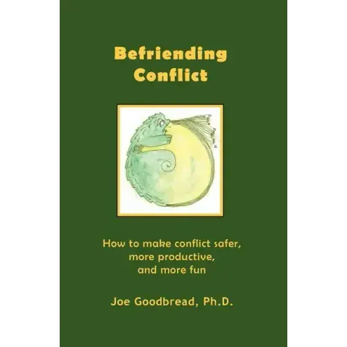 Befriending Conflict: How to make conflict safer, more productive, and more fun