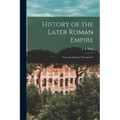 History of the Later Roman Empire: From the Death of Theodosius I
