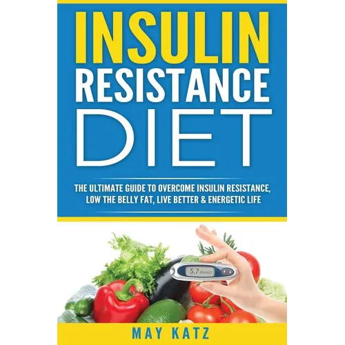 Insulin Resistance Diet: The Ultimate Guide to Overcome Insulin Resistance, Low