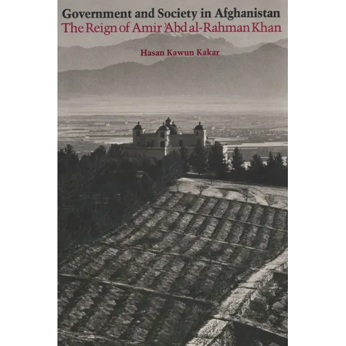 Government and Society in Afghanistan: The Reign of Amir 'Abd al-Rahman Khan