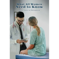 What All Women Need to Know: From Teens to Menopause