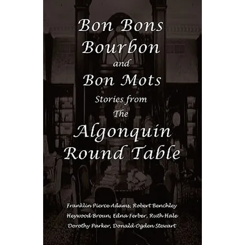Bon Bons, Bourbon and Bon Mots: Stories from the Algonquin Round Table