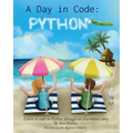 A Day in Code- Python: Learn to Code in Python through an Illustrated Story (for Kids and Beginners)