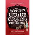 The Witch's Guide to Cooking with Children: A Modern-Day Retelling of Hansel and Gretel