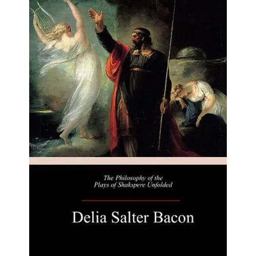 The Philosophy of the Plays of Shakspere Unfolded