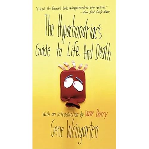 The Hypochondriac's Guide to Life. and Death.
