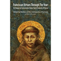 Franciscan Virtues through the Year: 52 Steps to Conversion from Saint Francis of Assisi