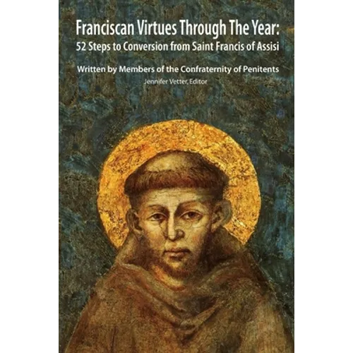 Franciscan Virtues through the Year: 52 Steps to Conversion from Saint Francis of Assisi
