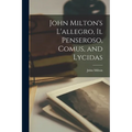 John Milton's L'allegro, Il Penseroso, Comus, and Lycidas