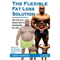 The Flexible Fat Loss Solution: The Fat Loss System that is Sustainable for Life