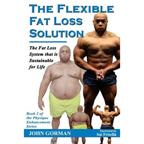 The Flexible Fat Loss Solution: The Fat Loss System that is Sustainable for Life