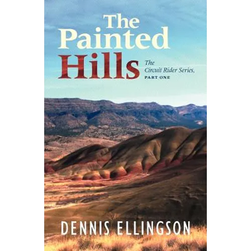 The Painted Hills: The Circuit Rider Series, Part One