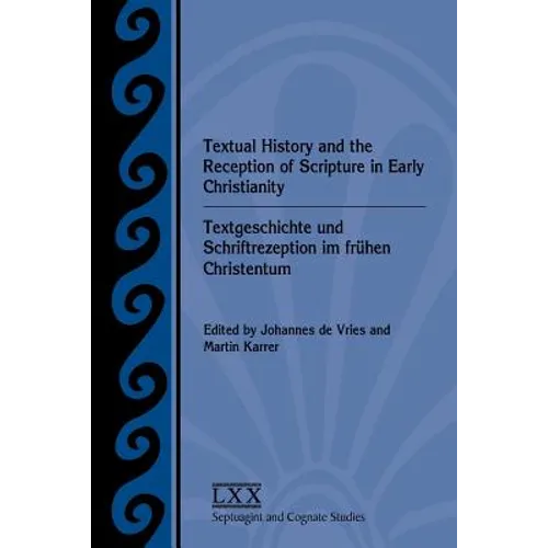 Textual History and the Reception of Scripture in Early Christianity: Textgeschichte Und Schriftrezeption Im Frhen Christentum