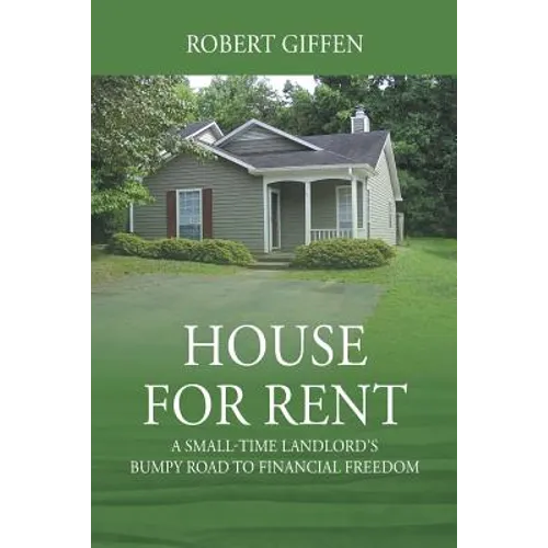 House for Rent: A Small-time Landlord's Bumpy Road to Financial Freedom