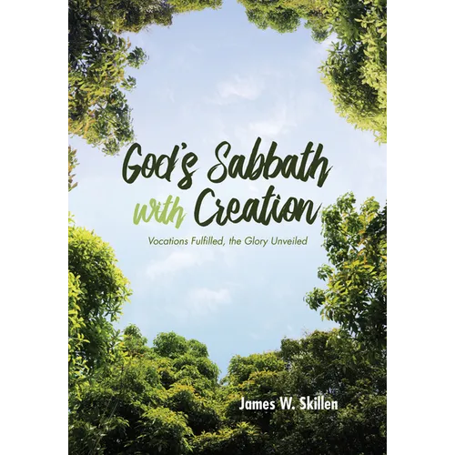 God's Sabbath with Creation: Vocations Fulfilled, the Glory Unveiled
