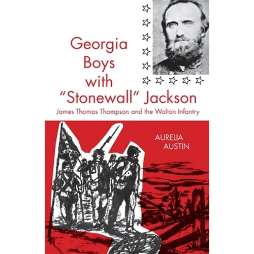 Georgia Boys with Stonewall Jackson: James Thomas Thompson and the Walton Infantry