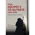 From Aquino II to Duterte (2010-2018): Change, Continuity-and Rupture