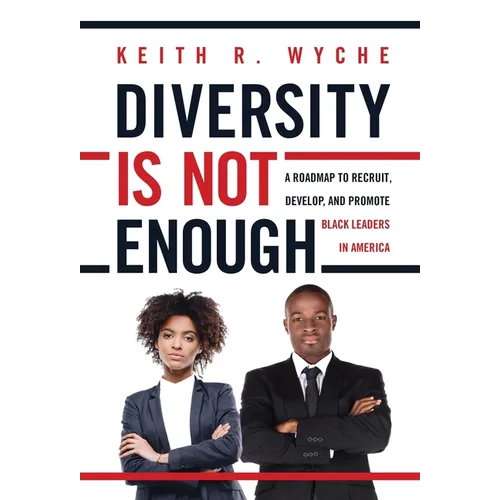 Diversity Is Not Enough: A Roadmap to Recruit, Develop and Promote Black Leaders in America
