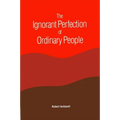 The Ignorant Perfection of Ordinary People